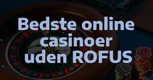 Casinoer Uden Rofus - Oplev Spilglæden Uden Begrænsninger